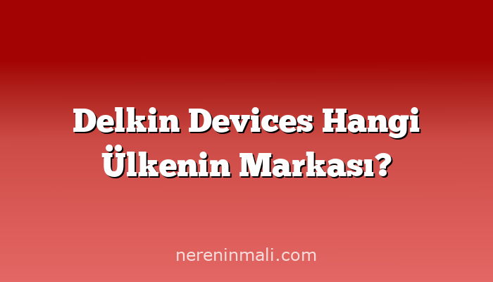 Delkin Devices Hangi Ülkenin Markası?