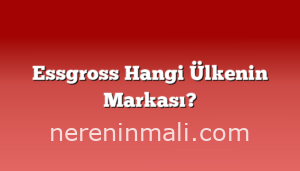 Essgross Hangi Ülkenin Markası?