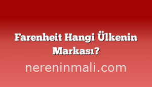 Farenheit Hangi Ülkenin Markası?