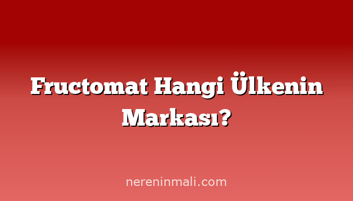 Fructomat Hangi Ülkenin Markası?