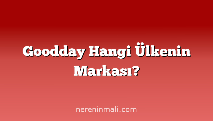 Goodday Hangi Ülkenin Markası?