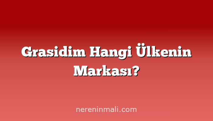 Grasidim Hangi Ülkenin Markası?