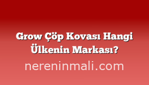 Grow Çöp Kovası Hangi Ülkenin Markası?