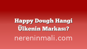 Happy Dough Hangi Ülkenin Markası?