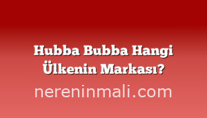 Hubba Bubba Hangi Ülkenin Markası?