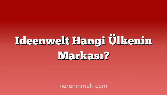 Ideenwelt Hangi Ülkenin Markası?