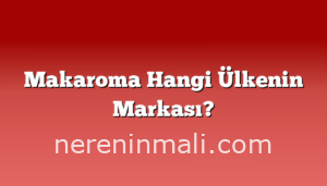 Makaroma Hangi Ülkenin Markası?