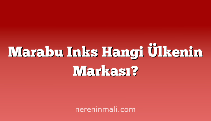 Marabu Inks Hangi Ülkenin Markası?