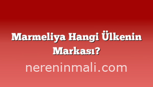 Marmeliya Hangi Ülkenin Markası?