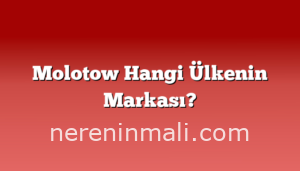 Molotow Hangi Ülkenin Markası?