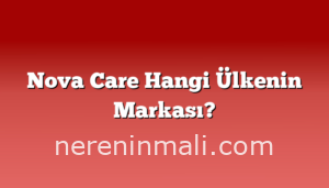 Nova Care Hangi Ülkenin Markası?