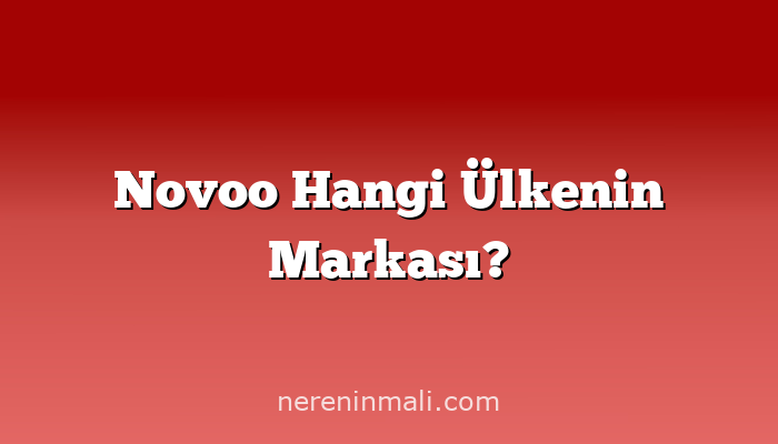 Novoo Hangi Ülkenin Markası?