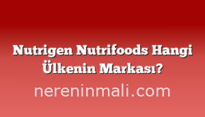 Nutrigen Nutrifoods Hangi Ülkenin Markası?