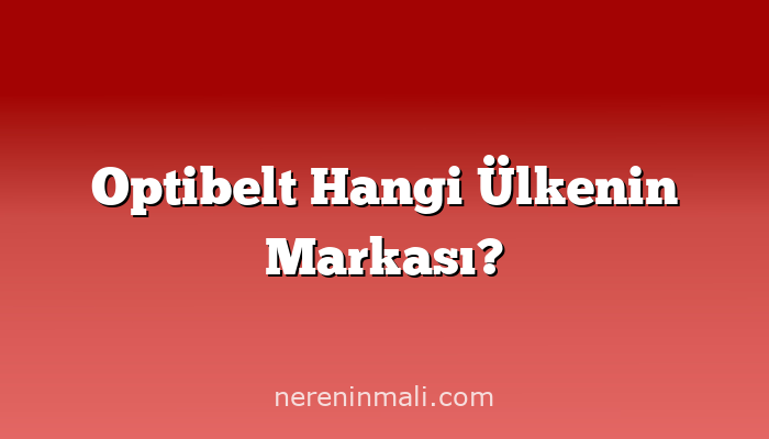 Optibelt Hangi Ülkenin Markası?