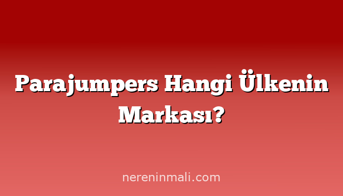 Parajumpers Hangi Ülkenin Markası?