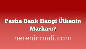 Pasha Bank Hangi Ülkenin Markası?