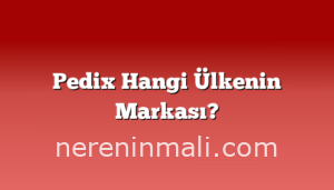 Pedix Hangi Ülkenin Markası?