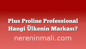 Plus Proline Professional Hangi Ülkenin Markası?