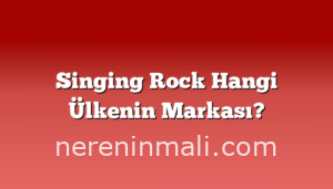 Singing Rock Hangi Ülkenin Markası?