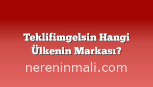 Teklifimgelsin Hangi Ülkenin Markası?