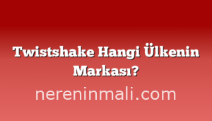 Twistshake Hangi Ülkenin Markası?