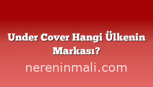 Under Cover Hangi Ülkenin Markası?