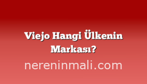 Viejo Hangi Ülkenin Markası?