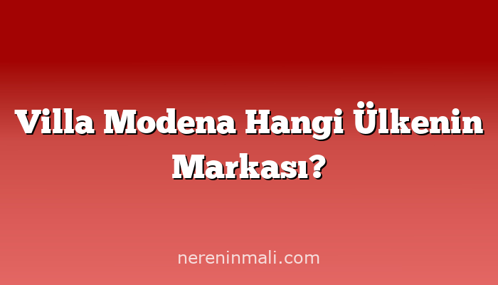 Villa Modena Hangi Ülkenin Markası?