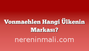 Vonmaehlen Hangi Ülkenin Markası?