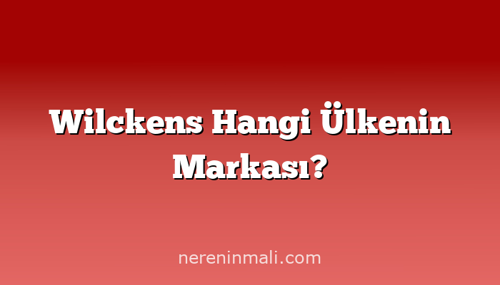 Wilckens Hangi Ülkenin Markası?