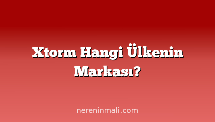 Xtorm Hangi Ülkenin Markası?