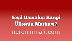 Yeşil Damakçı Hangi Ülkenin Markası?