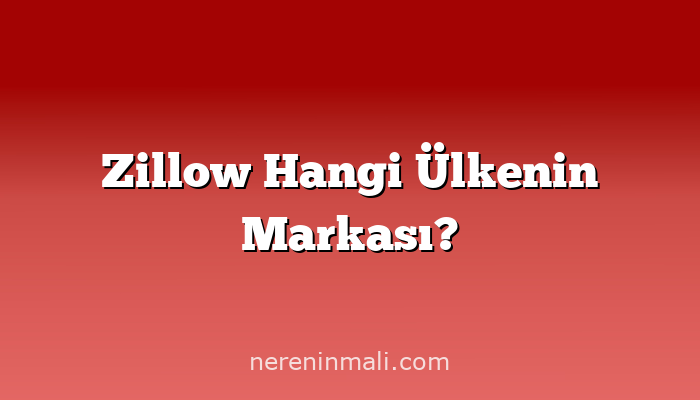 Zillow Hangi Ülkenin Markası?