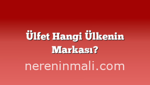 Ülfet Hangi Ülkenin Markası?