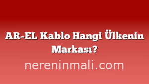 AR-EL Kablo Hangi Ülkenin Markası?