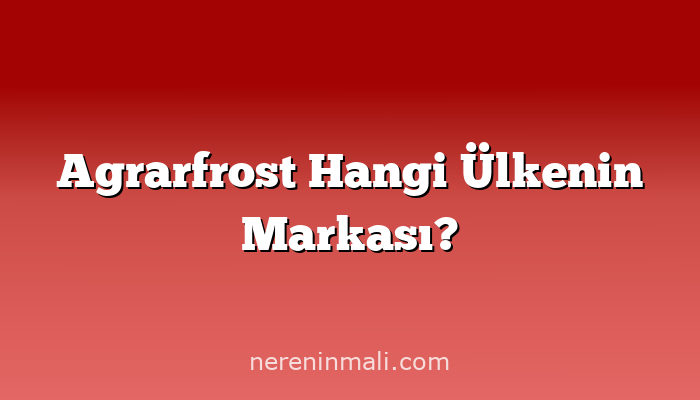 Agrarfrost Hangi Ülkenin Markası?