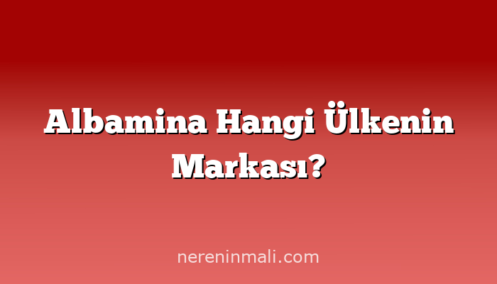 Albamina Hangi Ülkenin Markası?