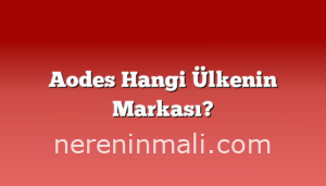 Aodes Hangi Ülkenin Markası?