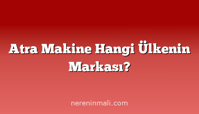 Atra Makine Hangi Ülkenin Markası?
