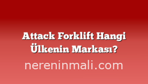 Attack Forklift Hangi Ülkenin Markası?