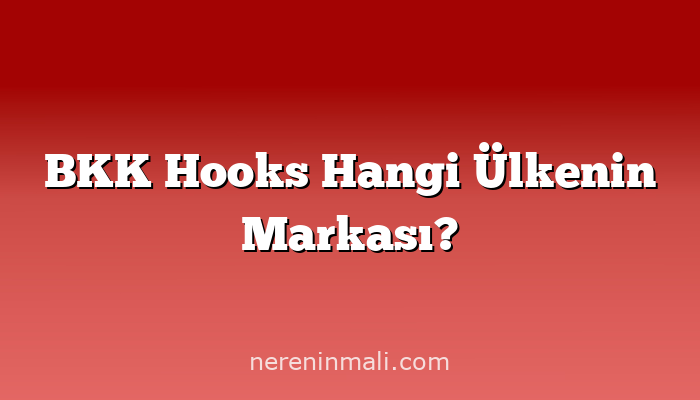 BKK Hooks Hangi Ülkenin Markası?