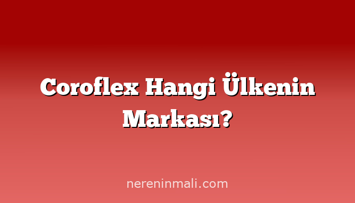 Coroflex Hangi Ülkenin Markası?
