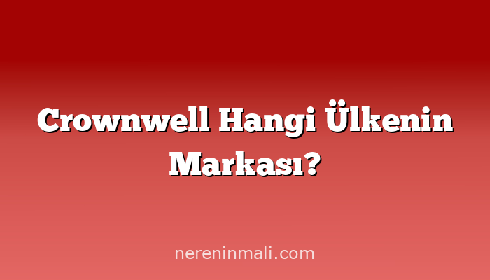 Crownwell Hangi Ülkenin Markası?