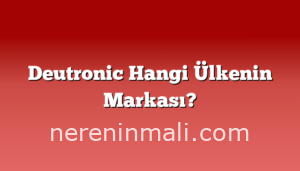 Deutronic Hangi Ülkenin Markası?