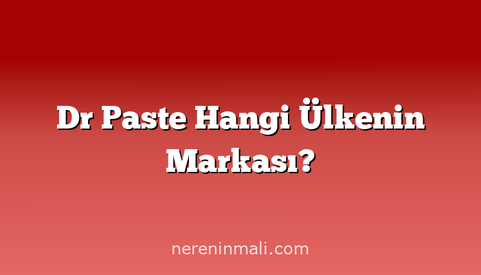 Dr Paste Hangi Ülkenin Markası?