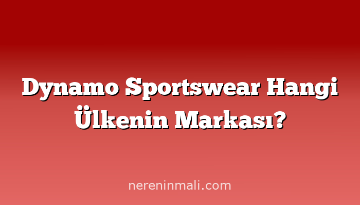 Dynamo Sportswear Hangi Ülkenin Markası?