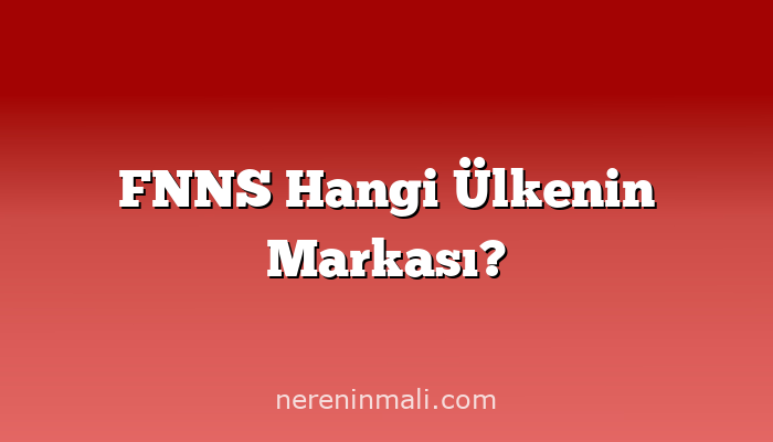 FNNS Hangi Ülkenin Markası?