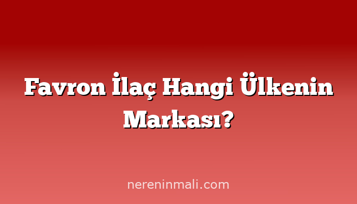 Favron İlaç Hangi Ülkenin Markası?