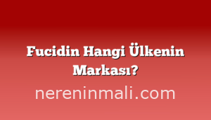 Fucidin Hangi Ülkenin Markası?