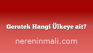 Gerutek Hangi Ülkeye ait?